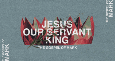 jesus our servant king, the gospel of mark