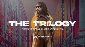 the trilogy, without walls easter experience